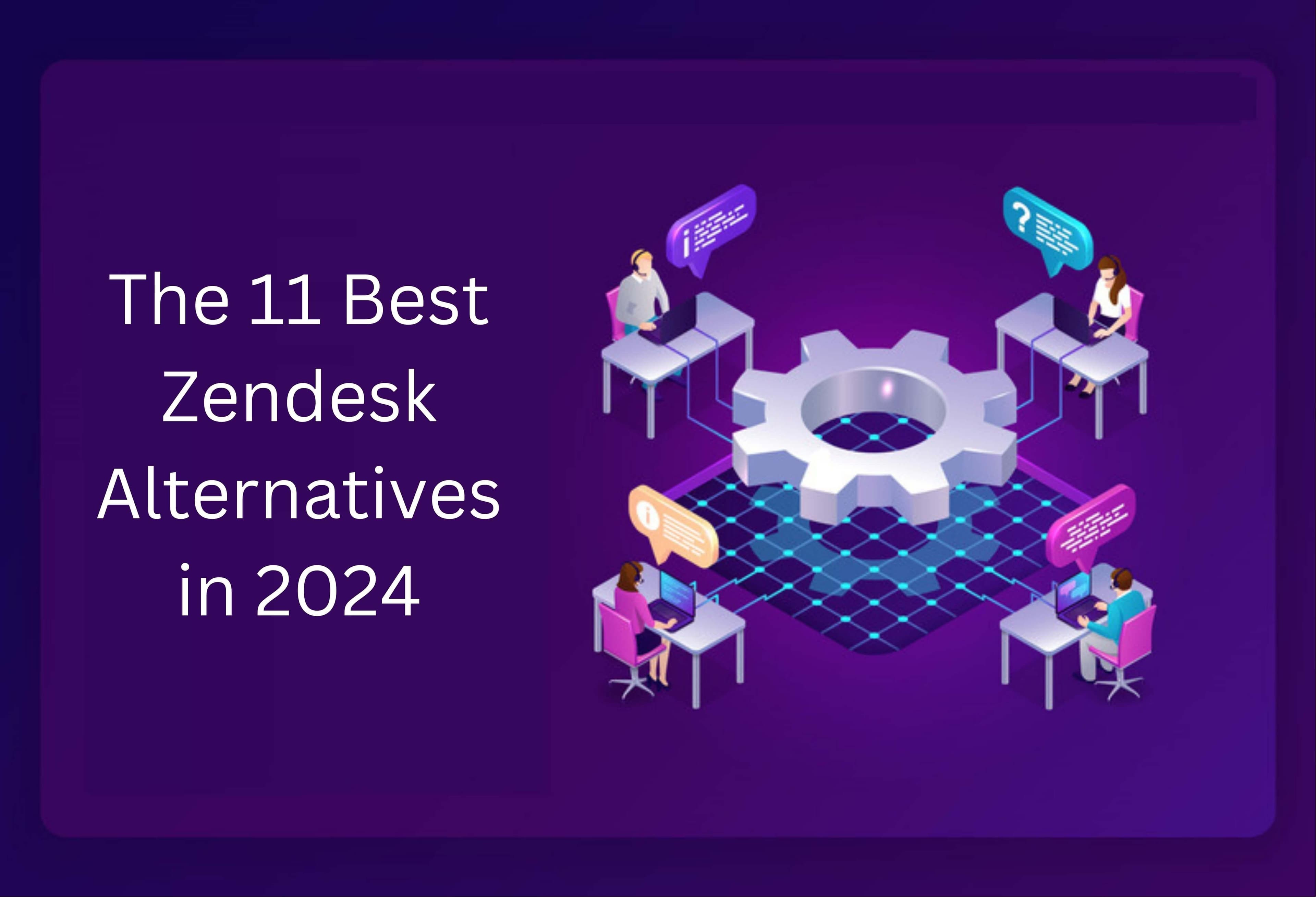 The 11 Best Zendesk Alternatives in 2024