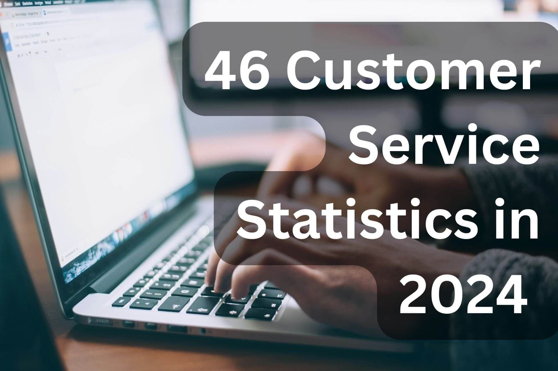 [Latest] 46 Customer Service Statistics You Should Know in 2024
