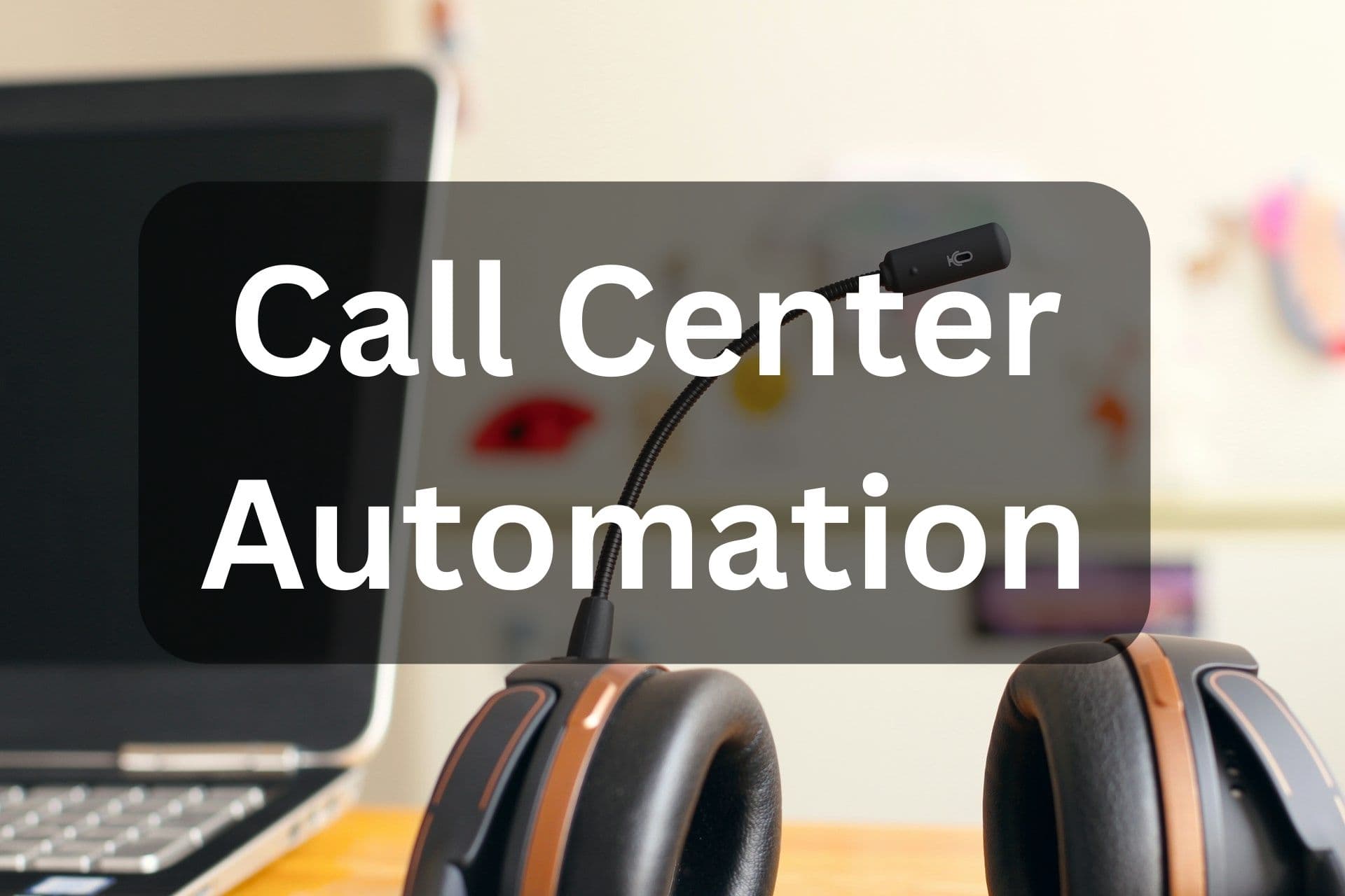 [Full Guide] Everything About Call Center Automation