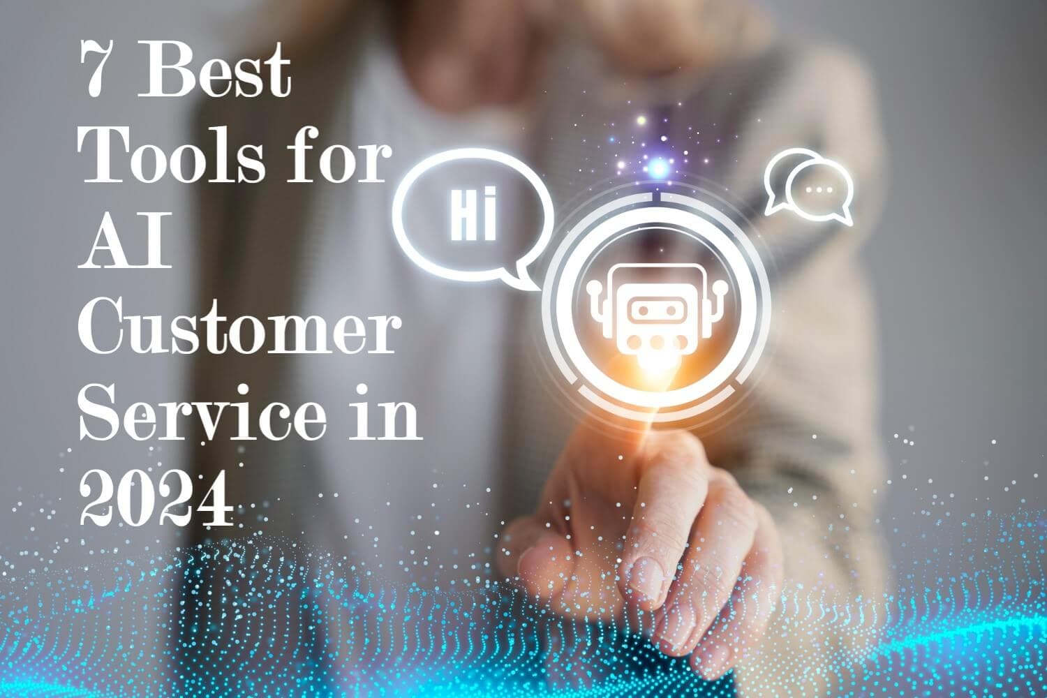 AI Customer Service | 7 Best Tools for 2024