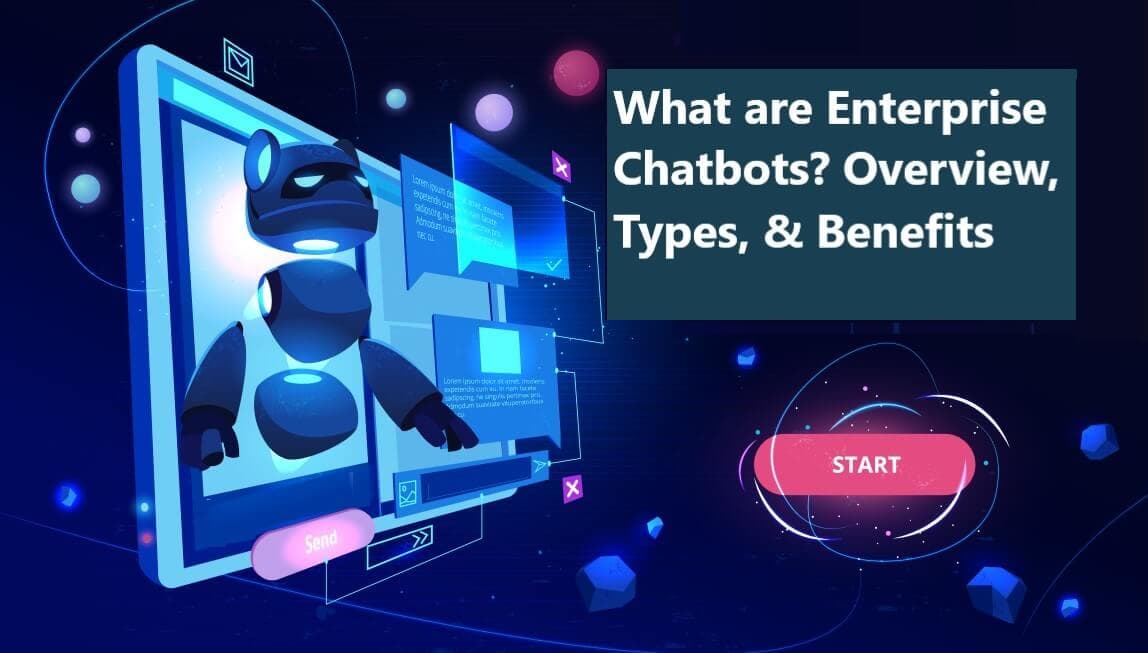 What are Enterprise Chatbots? Working Principle, Types, Benefits, and Use Cases