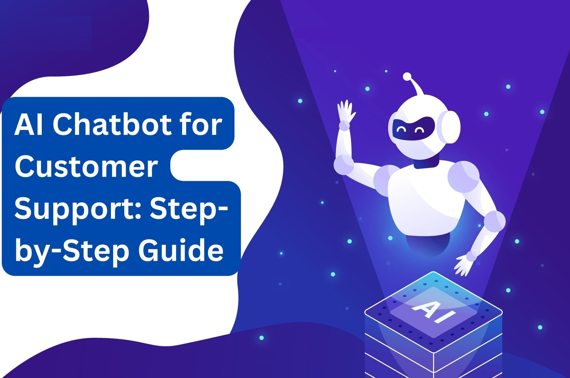 Step-by-Step Guide to Use AI Chatbot for Customer Support in 2024
